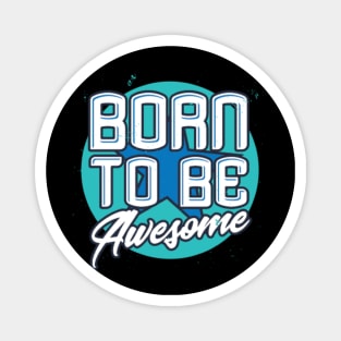 Born To Be Awesome Funny Gift Magnet